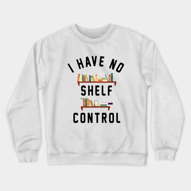 I Have No Shelf Control Crewneck Sweatshirt by Uniqueify